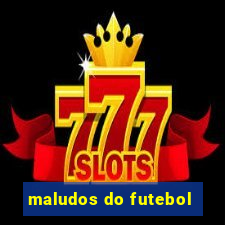 maludos do futebol